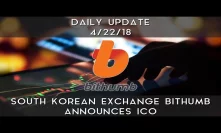 Daily Update (4/22/2018) | South Korean exchange Bithumb announces ICO