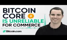 Bitcoin Core Is Slow and Unreliable - Roger Ver