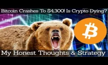 Bitcoin Crashes To $4,300! Is Crypto Dying? My Honest Thoughts & Strategy