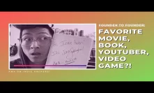 Founder to Founder: Favorite Movie, Book, YouTuber, Video Game?!