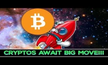Cryptos Await The Next BIG MOVE!!! (Don't Miss It!)