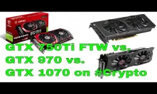 GTX 750Ti vs GTX 970 vs GTX 1070 on PROGPOW BEAM GRIN RVN VTC and more