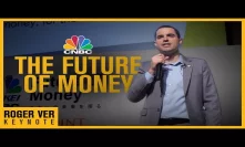 Roger Ver Keynote Presentation  - CNBC Future of Money 2018