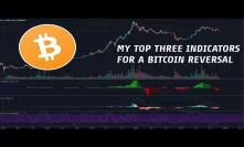 My Top Three Indicators For A Bitcoin Reversal