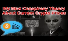 My New Conspiracy Theory About Current Crypto Prices