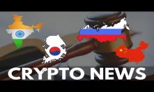 Bitcoin and Crypto Regulation and News from India, South Korea, China and Russia