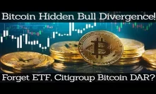 Crypto News | Bitcoin Hidden Bull Divergence! Forget ETF, Citigroup Bitcoin DAR?