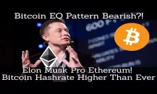 Crypto News | Bitcoin EQ Pattern Bearish?! Elon Musk Pro Ethereum! Bitcoin Hashrate Higher Than Ever