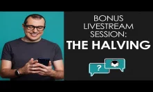 Bonus Livestream Session - The Halving