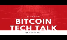 Bitcoin Tech Talk Q&A Issue #127
