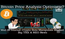 Bitcoin Price Analysis Optimistic? Wall St Journal Crypto Bots Manipulate Market! Big TRX & NEO News
