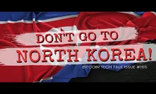 Don't go to North Korea! Bitcoin Tech Talk Q&A Issue #165
