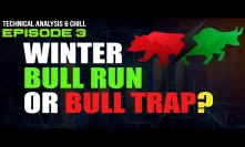 TA & Chill: Episode 3 - WINTER BULL RUN OR BULL TRAP? (Bitcoin Update and How WE are Playing It)