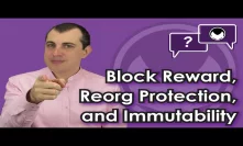 Bitcoin Q&A: Block reward, reorg protection, and immutability