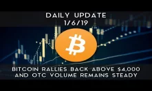 Daily Update (1/6/19) | Bitcoin breaks back above $4,000 & OTC volume remains steady
