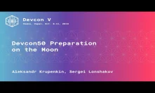 Devcon50 Preparation on the Moon by Aleksandr Krupenkin, Sergei Lonshakov