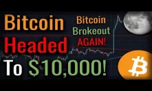BITCOIN GOING TO $10,000! - A Bitcoin Breakout Happened!