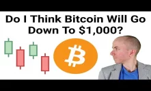 Do I Think Bitcoin Price Will Go Down To $1,000? + Ethereum Hardfork Update
