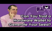 Bitcoin Q&A: Can you trust a hardware wallet to generate your seed?