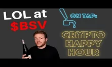 Point and Laugh at BSV - Crypto Happy Hour