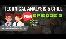 TA & Chill: Episode 2 - Covering Crypto, Stocks, Q&A (Bitcoin BTC, Traditional Markets, & Forex)