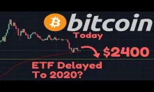 Bitcoin CRASH To $2,400 Due To Bearish ETF News? | ETF Probably In 2020?