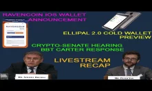 Crypto Hearing Recap response by BBT Carter | Ravencoin iOS Wallet | Ellipal Cold Wallet Preview