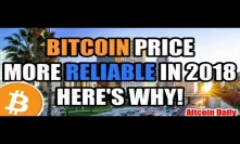 BITCOIN PRICE IS MORE RELIABLE IN 2018 - HERE'S WHY! [Cryptocurrency | Altcoin News]