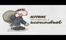 Altcoins will make you a scoundrel