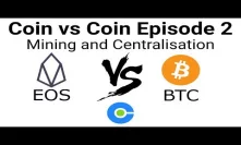 Coin vs Coin EP2: Bitcoin vs EOS: Mining and Centralisation