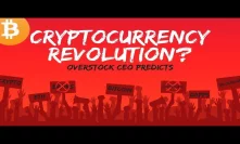 Cryptocurrency REVOLUTION Overstock CEO Predicts - Today's Crypto News