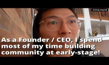 As a Founder / CEO, I spend most of my time building community at super early-stage!