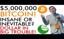 $5,000,000 Bitcoin Insane or Inevitable? Dollar In BIG Trouble!