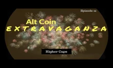 Alt Coin Extravaganza: Episode 12 - Higher Caps