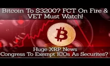 Bitcoin To $3200? FCT On Fire & VET To Watch! Huge XRP News! Congress To Exempt ICOs As Securites?