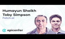 #233 Humayun Sheikh  & Toby Simpson: Fetch.ai – an intelligent learning blockchain network