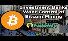 Investment Banks Want Control of BITCOIN & CRYPTO MINING! SEE PROOF! Fidelity, SBI Holdings