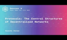 Protocols: The Control Structures of Decentralised Networks by Sascha Hanse (Devcon 5)