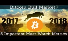 Bitcoin Bull Market? 5 Important Metrics To Watch!