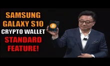 Breaking News: Samsung Confirmed Galaxy S10 Has Bitcoin/Ethereum/Crypto Wallet As Standard Feature!