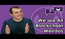 Ethereum Q&A: We are all blockchain weirdos