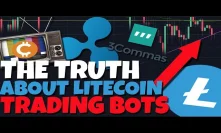 THE HONEST TRUTH ABOUT LITECOINS NEXT BULLRUN - Best Way To Trade Litecoin, Trading Bots? (XRP)