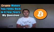 Bitcoin Hits 1 Mil In A Few Years, Crypto Makes You Rich, Now What?