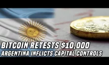 Bitcoin Approaches $10,000 | Argentina Inflicts Capital Controls