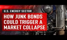US Energy Sector - How Junk Bonds Could Trigger A Market Collapse