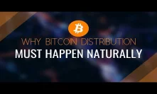 Why Bitcoin Distribution Must Happen Naturally
