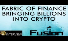 Fusion The Fabric of Crypto Finance & Bringing Billions To Blockchain Economy