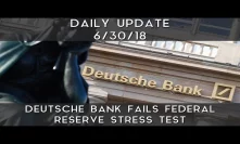 Daily Update (6/30/18) | Deutsche Bank fails FED stress test