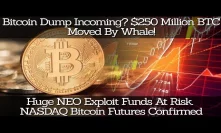 Bitcoin Dump Incoming? $250 Mil BTC Moved By Whale! Huge NEO Exploit Funds At Risk. NASDAQ Futures