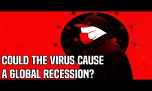 Will The Coronavirus Spark A Global Recession?